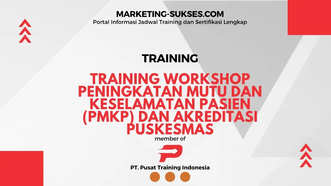 TRAINING WORKSHOP PENINGKATAN MUTU DAN KESELAMATAN PASIEN (PMKP) DAN AKREDITASI PUSKESMAS